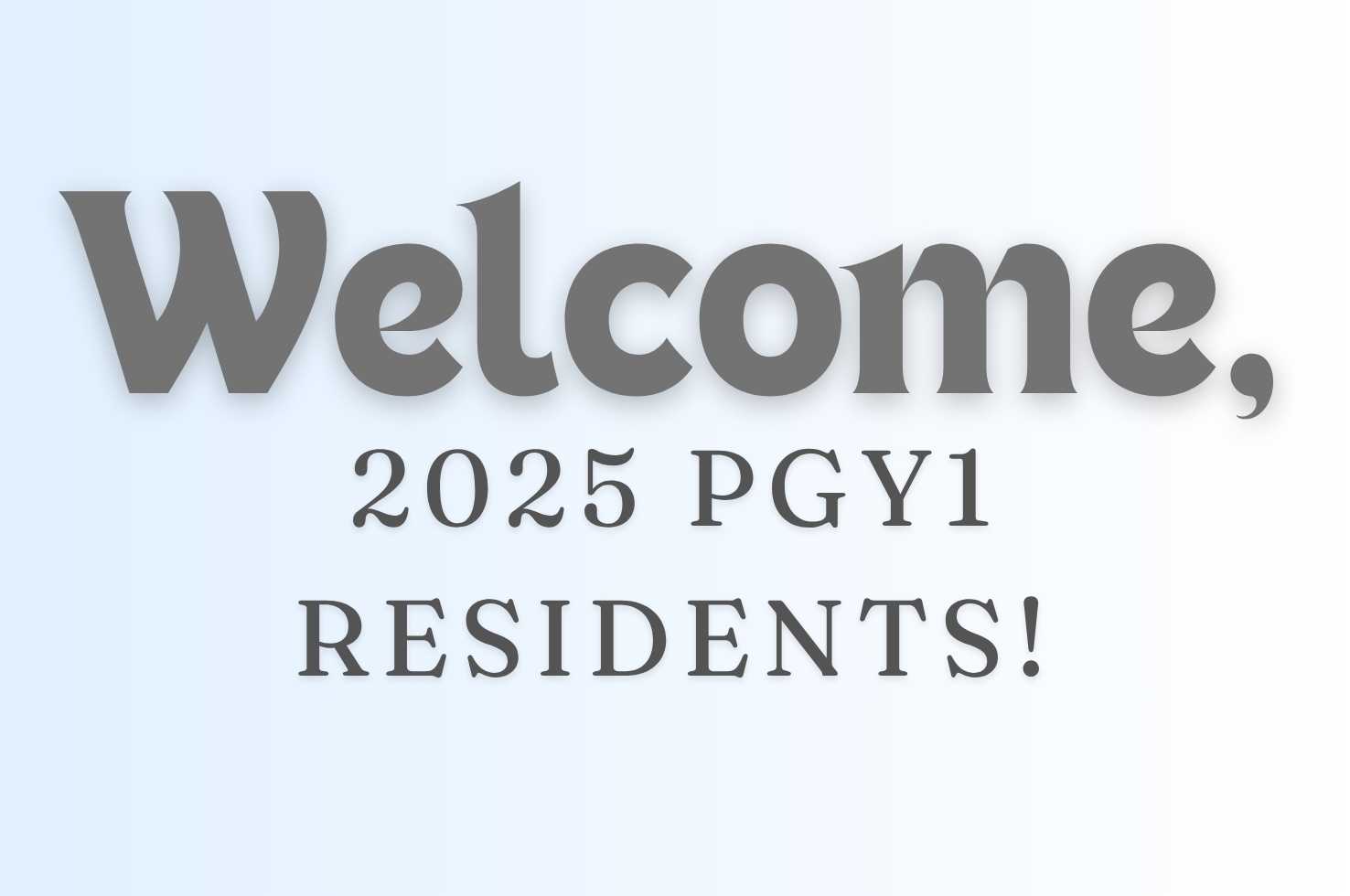 Welcome New PGYI Residents! Welcome New PGYI Residents!