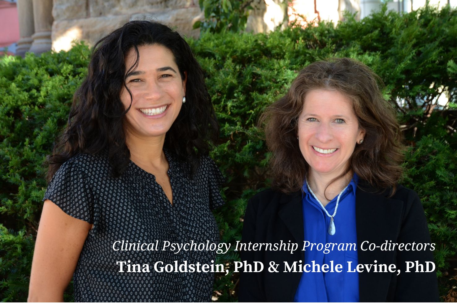 Clinical Psychology Internship Co-Directors Drs. Tina Goldstein & Michele Levine